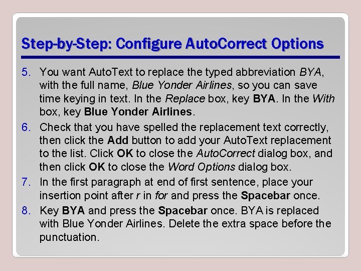 Step-by-Step: Configure Auto. Correct Options 5. You want Auto. Text to replace the typed