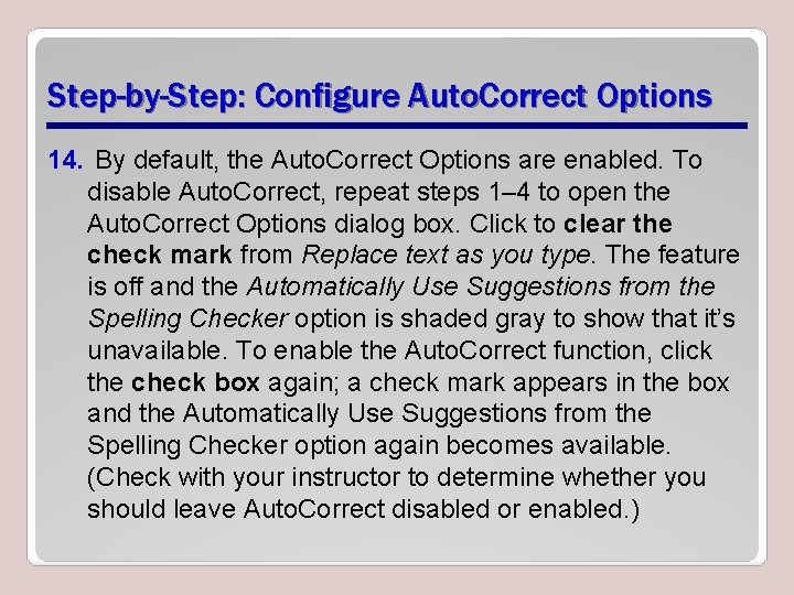 Step-by-Step: Configure Auto. Correct Options 14. By default, the Auto. Correct Options are enabled.