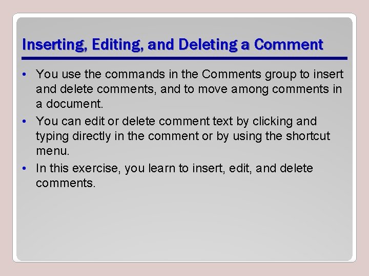 Inserting, Editing, and Deleting a Comment • You use the commands in the Comments