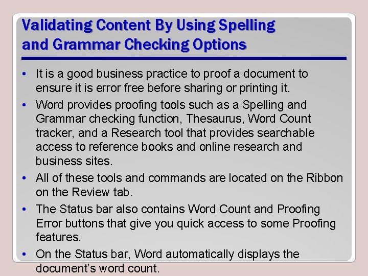 Validating Content By Using Spelling and Grammar Checking Options • It is a good