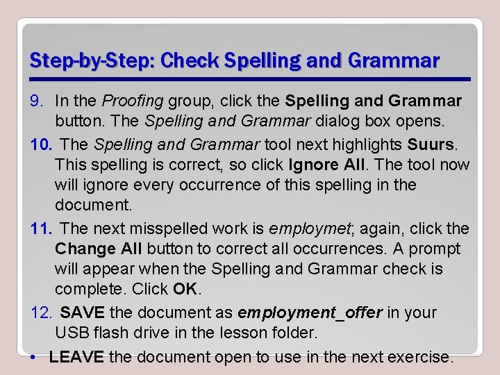 Step-by-Step: Check Spelling and Grammar 9. In the Proofing group, click the Spelling and