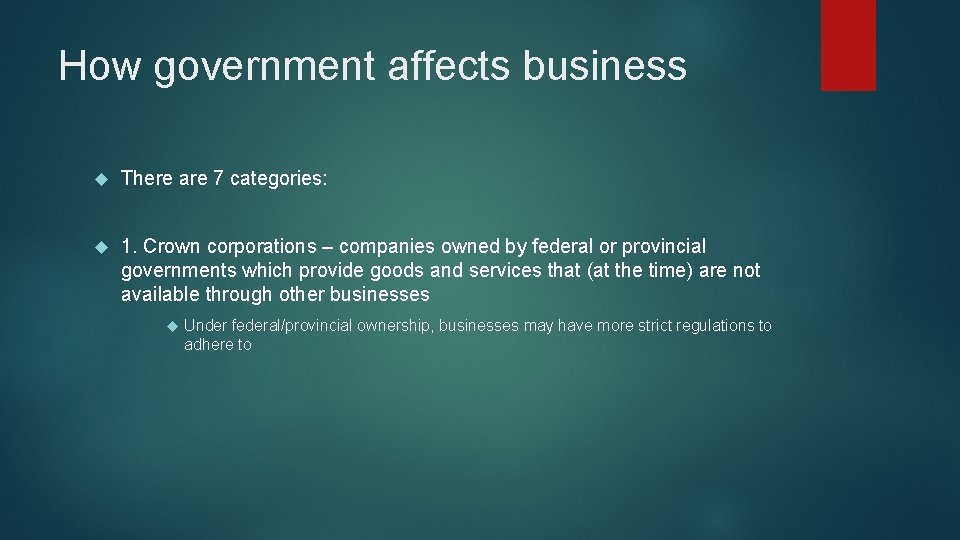 How government affects business There are 7 categories: 1. Crown corporations – companies owned
