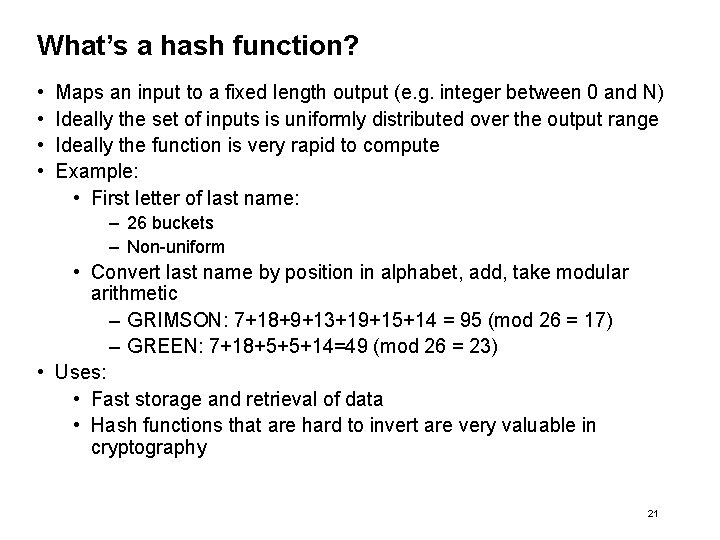 What’s a hash function? • • Maps an input to a fixed length output