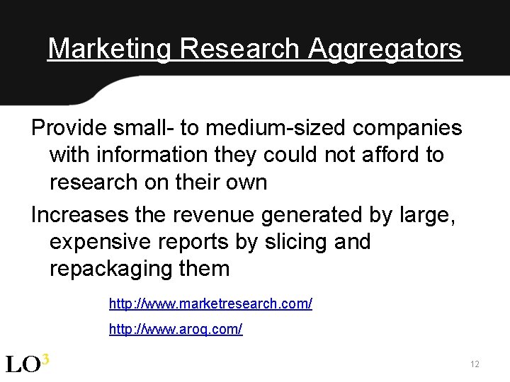 Marketing Research Aggregators Provide small- to medium-sized companies with information they could not afford