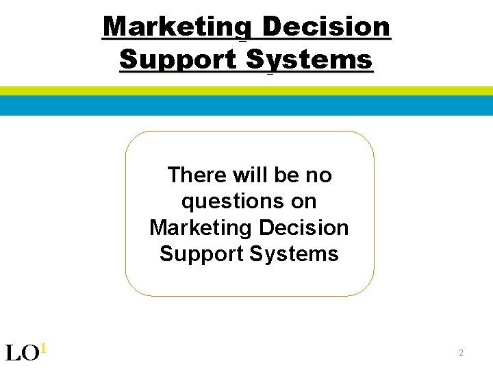 Marketing Decision Support Systems There will be no questions on Marketing Decision Support Systems