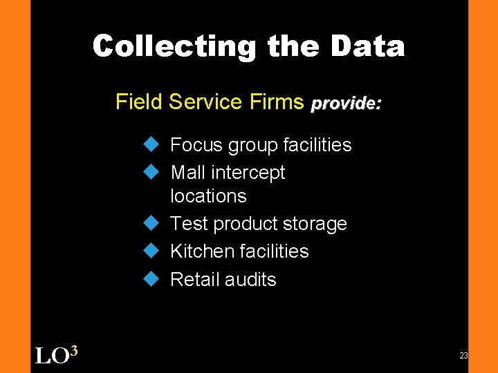 Collecting the Data Field Service Firms provide: u Focus group facilities u Mall intercept