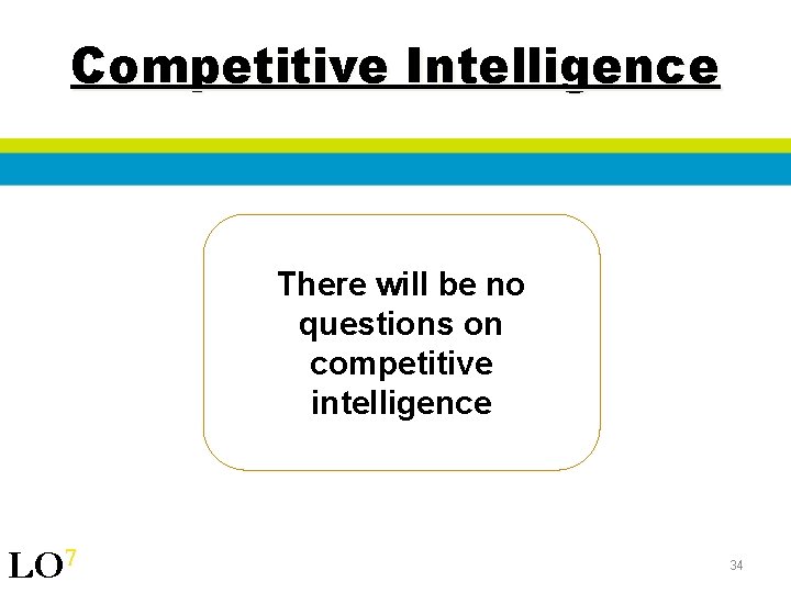 Competitive Intelligence There will be no questions on competitive intelligence LO 7 34 