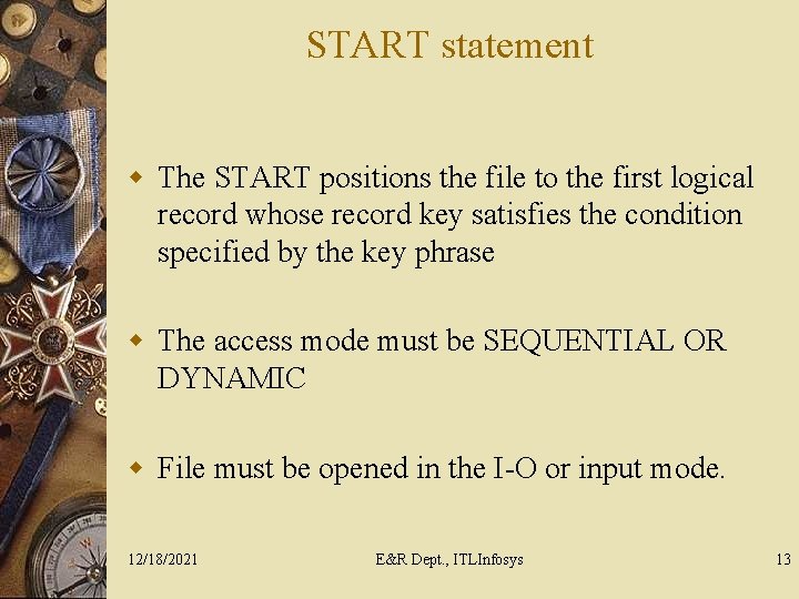 START statement w The START positions the file to the first logical record whose