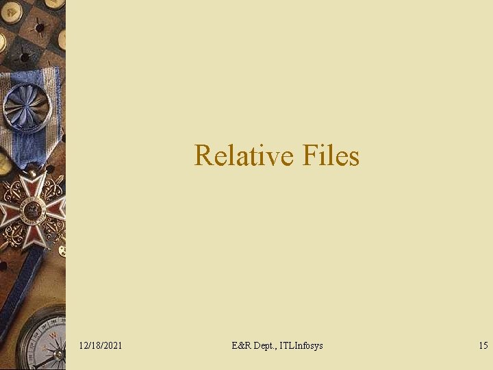 Relative Files 12/18/2021 E&R Dept. , ITLInfosys 15 