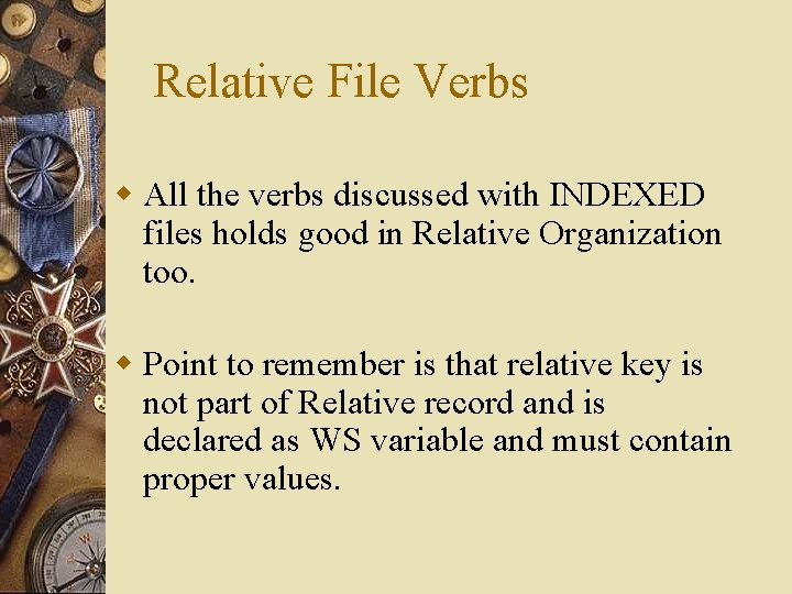 Relative File Verbs w All the verbs discussed with INDEXED files holds good in