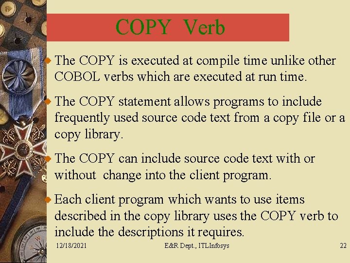 COPY Verb The COPY is executed at compile time unlike other COBOL verbs which