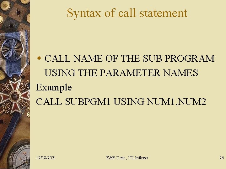Syntax of call statement w CALL NAME OF THE SUB PROGRAM USING THE PARAMETER
