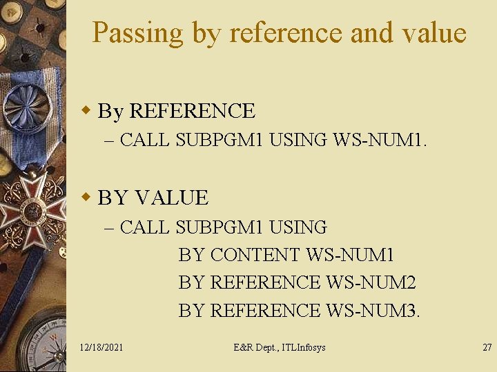 Passing by reference and value w By REFERENCE – CALL SUBPGM 1 USING WS-NUM