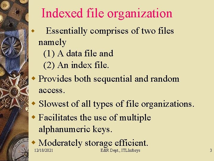 Indexed file organization Essentially comprises of two files namely (1) A data file and