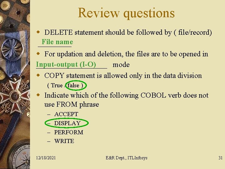 Review questions w DELETE statement should be followed by ( file/record) File name _____