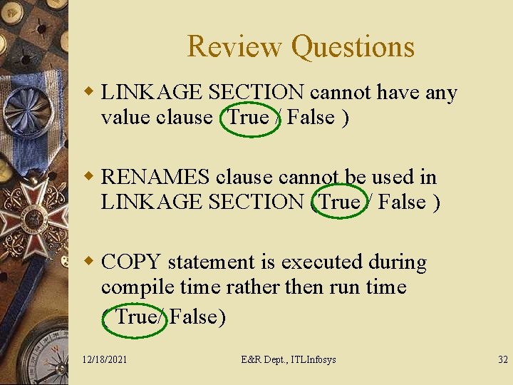 Review Questions w LINKAGE SECTION cannot have any value clause (True / False )