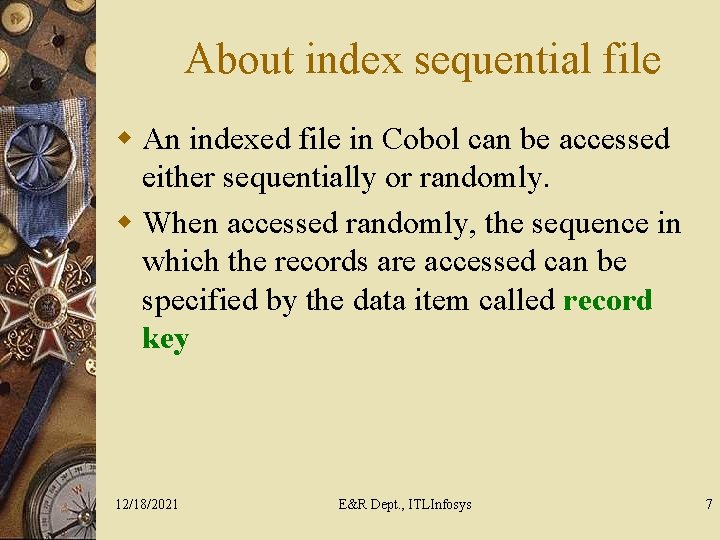 About index sequential file w An indexed file in Cobol can be accessed either