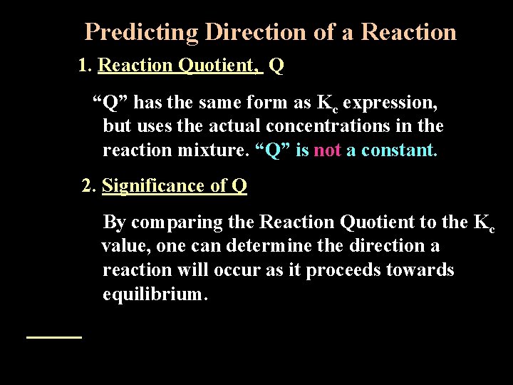 Predicting Direction of a Reaction 1. Reaction Quotient, Q “Q” has the same form