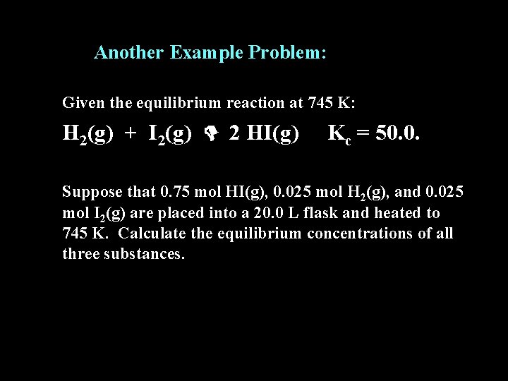 Another Example Problem: Given the equilibrium reaction at 745 K: H 2(g) + I