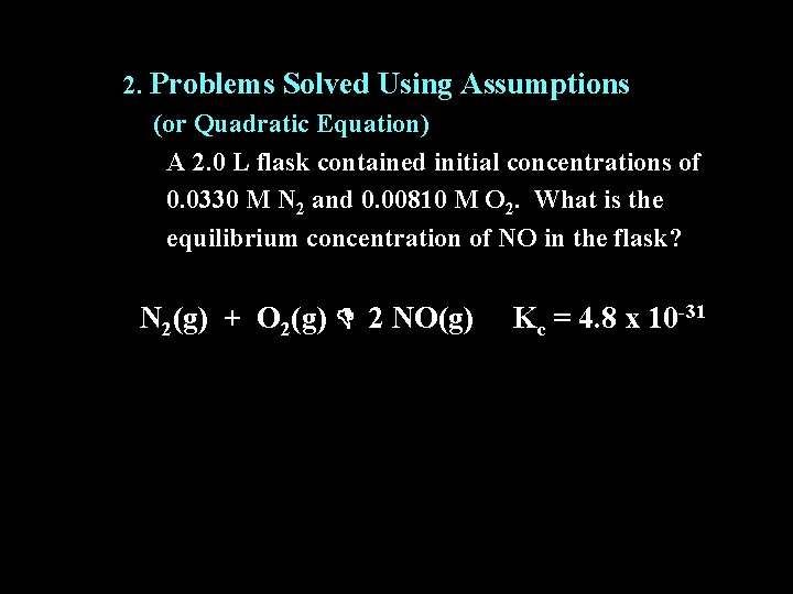 2. Problems Solved Using Assumptions (or Quadratic Equation) A 2. 0 L flask contained