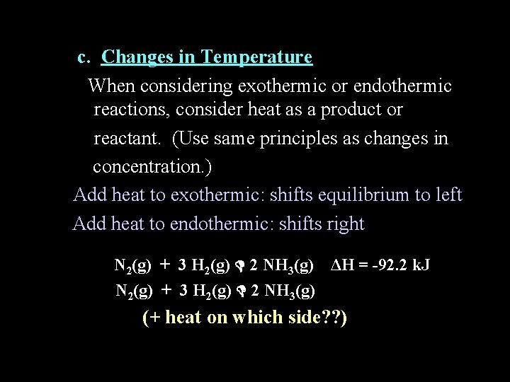 c. Changes in Temperature When considering exothermic or endothermic reactions, consider heat as a