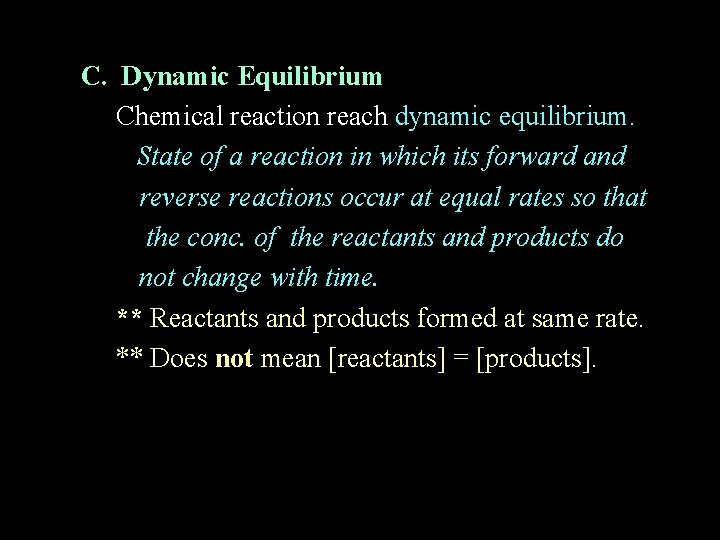 C. Dynamic Equilibrium Chemical reaction reach dynamic equilibrium. State of a reaction in which