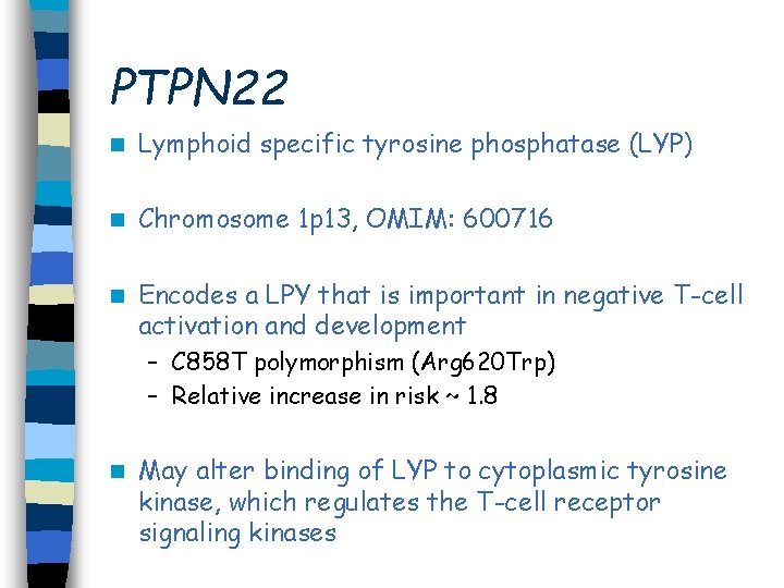 PTPN 22 n Lymphoid specific tyrosine phosphatase (LYP) n Chromosome 1 p 13, OMIM: