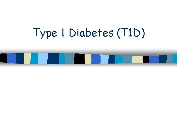 Type 1 Diabetes (T 1 D) 