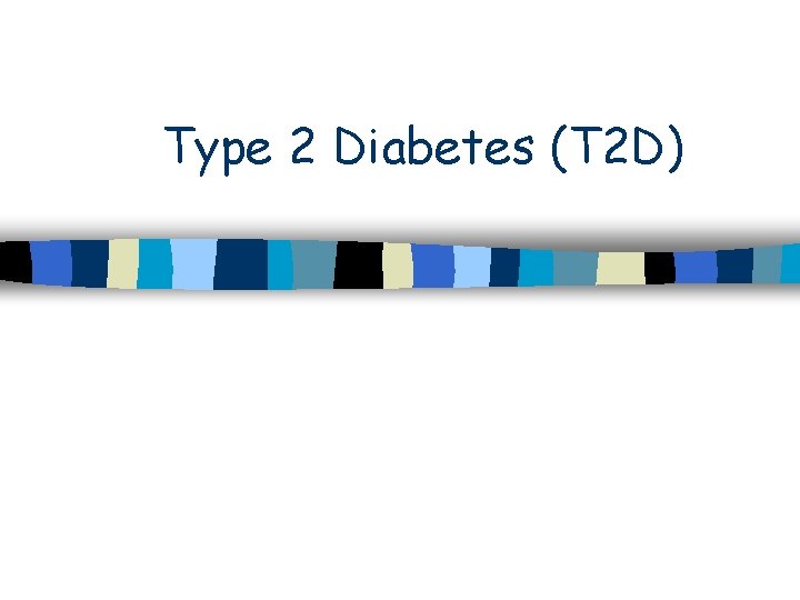 Type 2 Diabetes (T 2 D) 