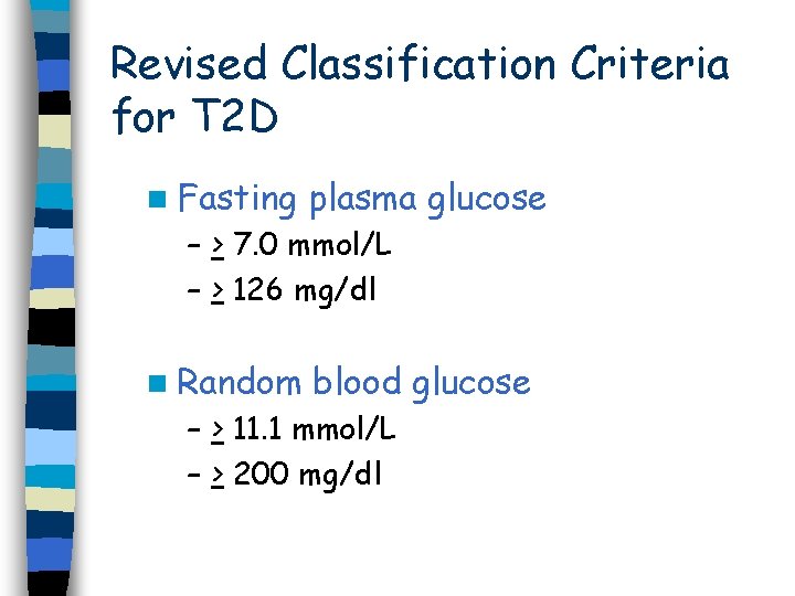 Revised Classification Criteria for T 2 D n Fasting plasma glucose – > 7.