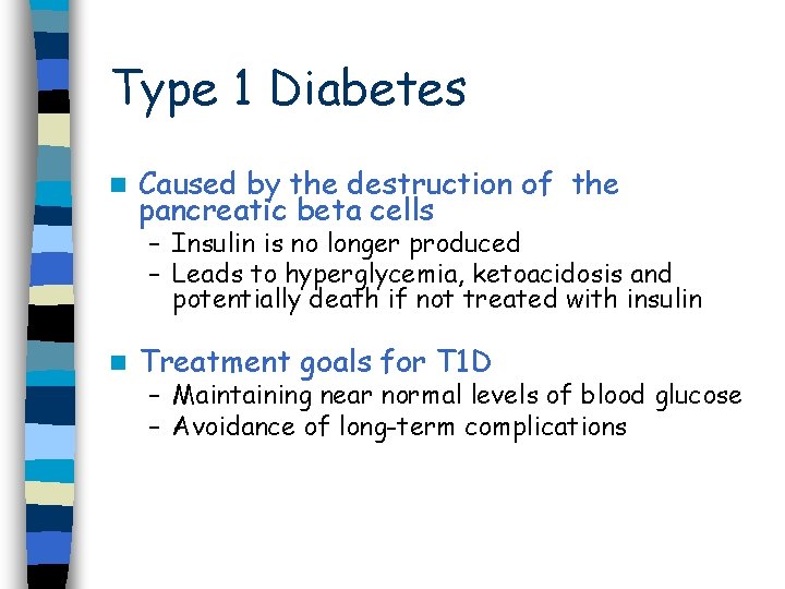 Type 1 Diabetes n Caused by the destruction of the pancreatic beta cells –