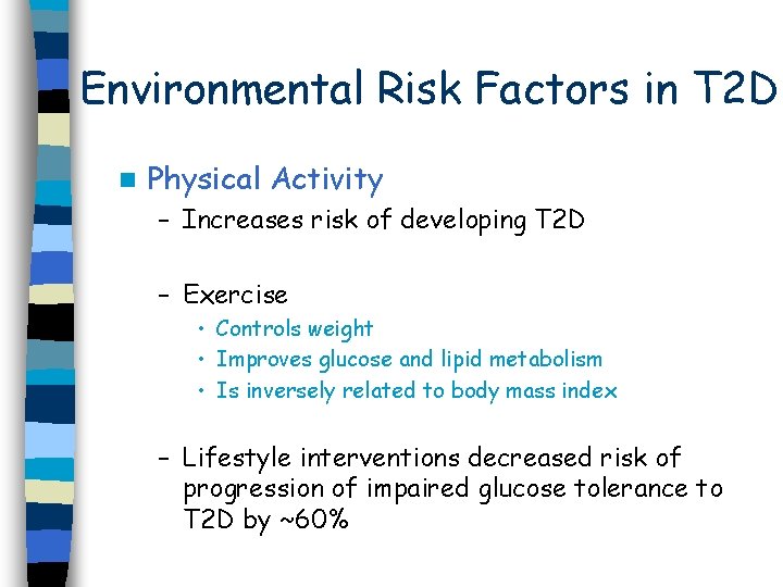 Environmental Risk Factors in T 2 D n Physical Activity – Increases risk of