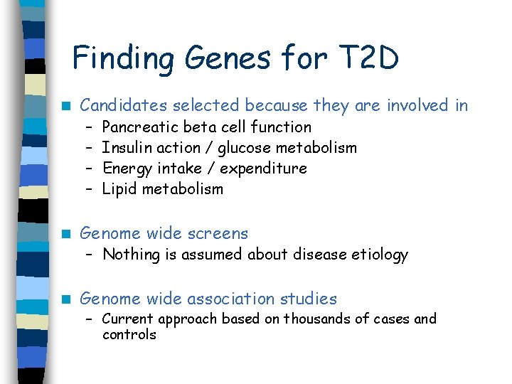 Finding Genes for T 2 D n Candidates selected because they are involved in