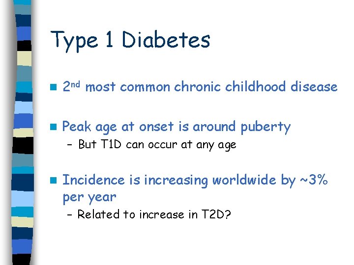 Type 1 Diabetes n 2 nd most common chronic childhood disease n Peak age