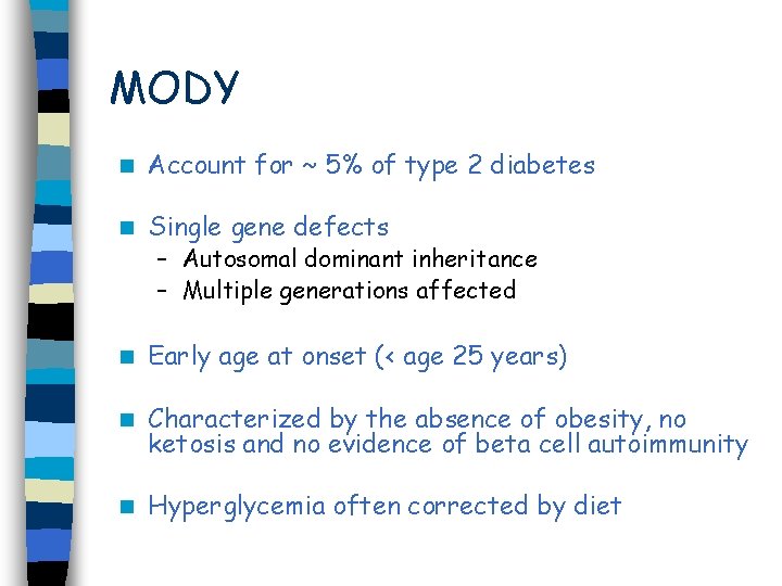 MODY n Account for ~ 5% of type 2 diabetes n Single gene defects