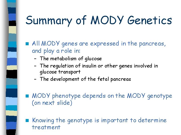 Summary of MODY Genetics n All MODY genes are expressed in the pancreas, and