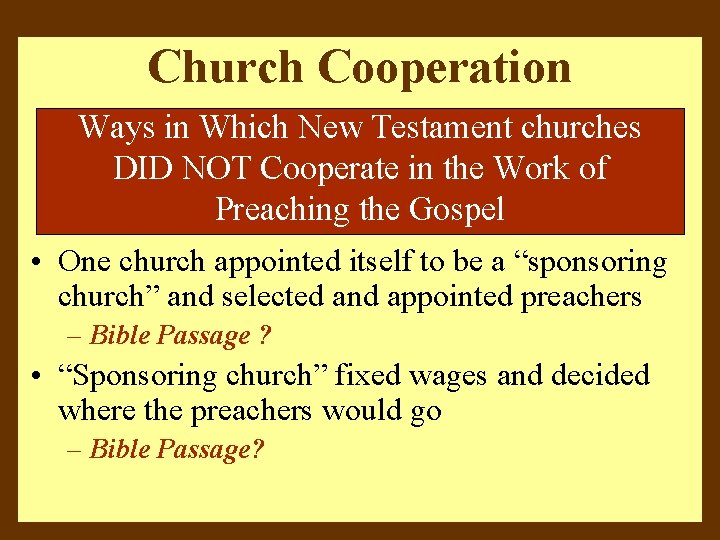 Church Cooperation Ways in Which New Testament churches DID NOT Cooperate in the Work