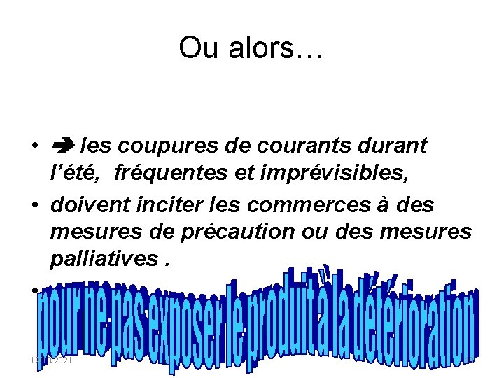 Ou alors… • les coupures de courants durant l’été, fréquentes et imprévisibles, • doivent