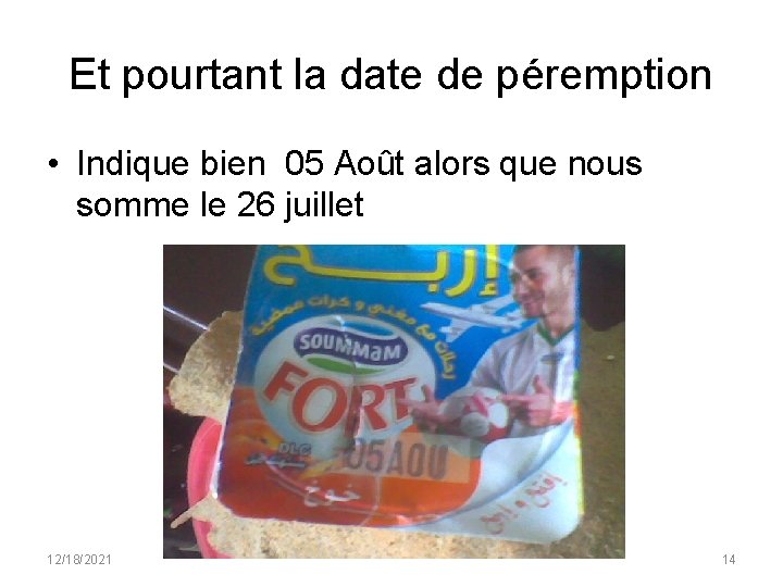 Et pourtant la date de péremption • Indique bien 05 Août alors que nous