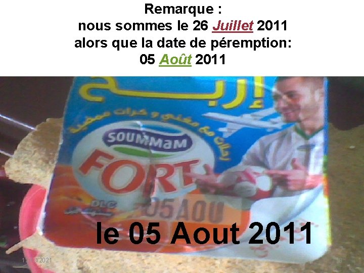 Remarque : nous sommes le 26 Juillet 2011 alors que la date de péremption: