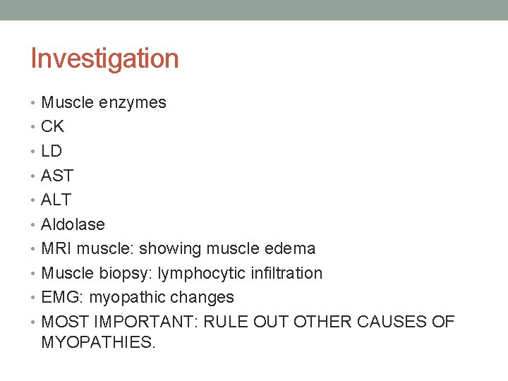 Investigation • Muscle enzymes • CK • LD • AST • ALT • Aldolase