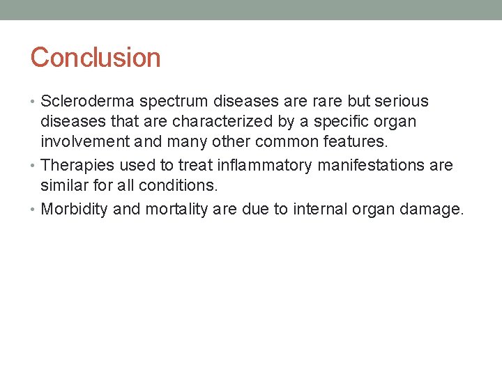 Conclusion • Scleroderma spectrum diseases are rare but serious diseases that are characterized by