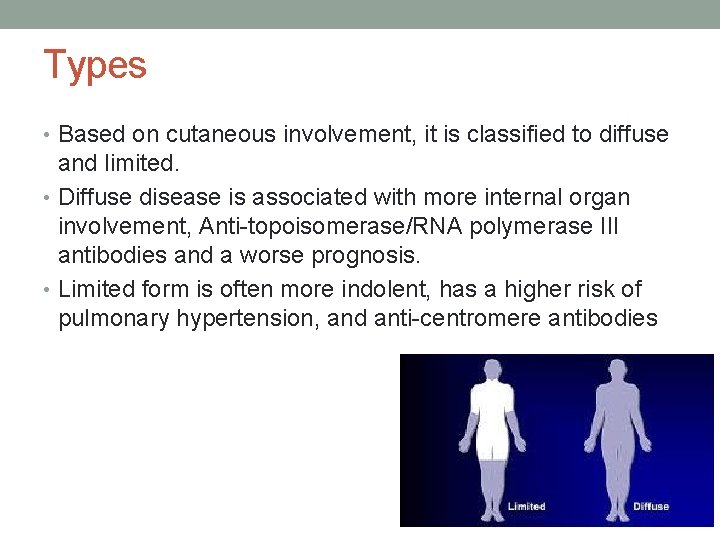 Types • Based on cutaneous involvement, it is classified to diffuse and limited. •