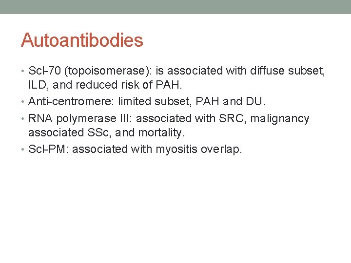 Autoantibodies • Scl-70 (topoisomerase): is associated with diffuse subset, ILD, and reduced risk of