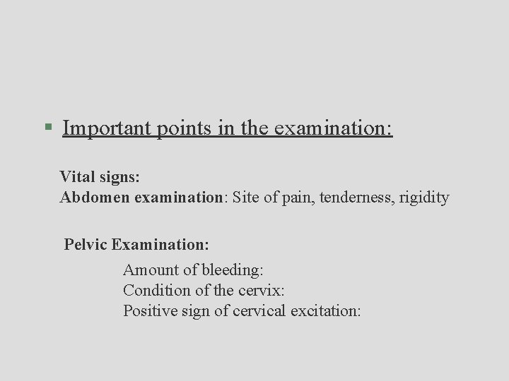 § Important points in the examination: Vital signs: Abdomen examination: Site of pain, tenderness,