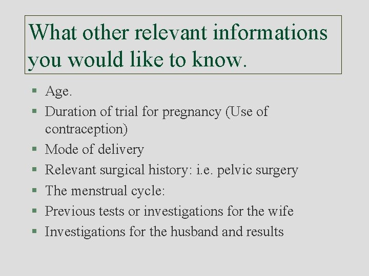 What other relevant informations you would like to know. § Age. § Duration of
