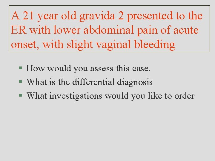 A 21 year old gravida 2 presented to the ER with lower abdominal pain