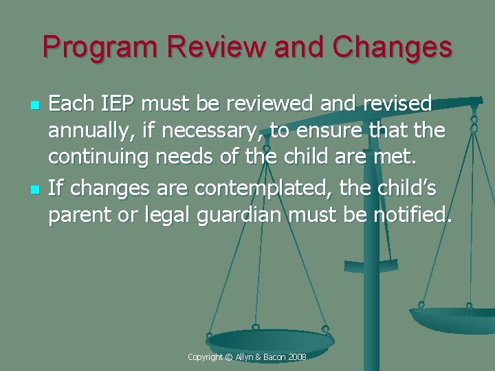 Program Review and Changes n n Each IEP must be reviewed and revised annually,