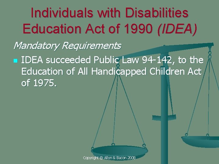 Individuals with Disabilities Education Act of 1990 (IDEA) Mandatory Requirements n IDEA succeeded Public