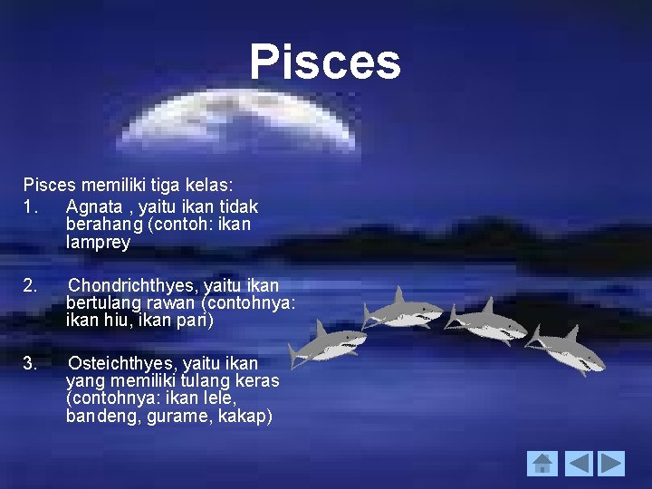 Pisces memiliki tiga kelas: 1. Agnata , yaitu ikan tidak berahang (contoh: ikan lamprey